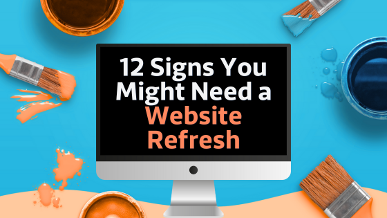 12 Signs You Might Need a Website Refresh